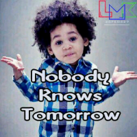 Nobody Knows Tomorrow